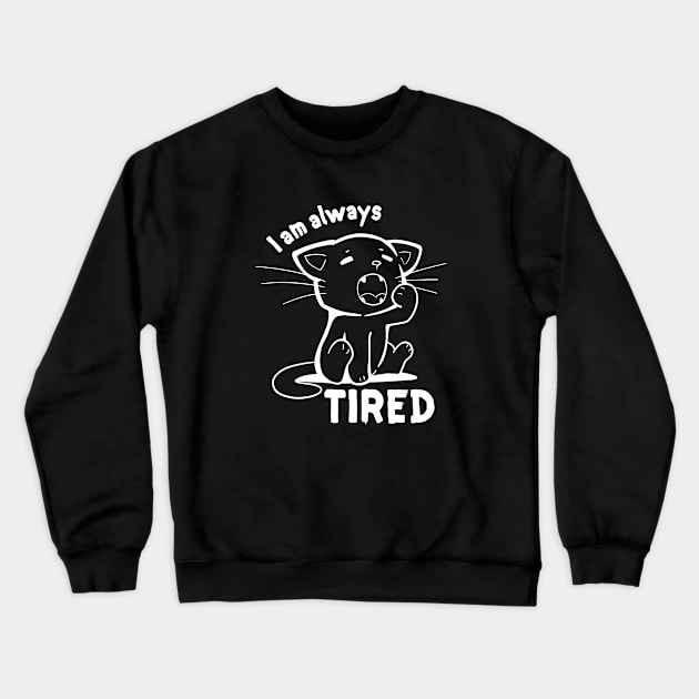 I am Always Tired Crewneck Sweatshirt by SarkasmTek